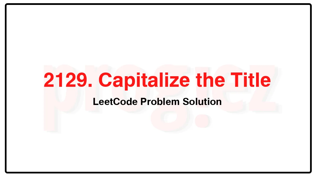 2129. Capitalize the Title LeetCode Solution image