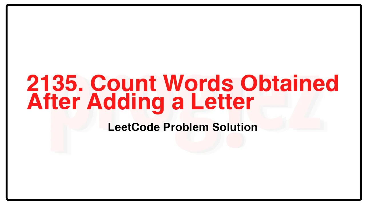 2135. Count Words Obtained After Adding a Letter LeetCode Solution image