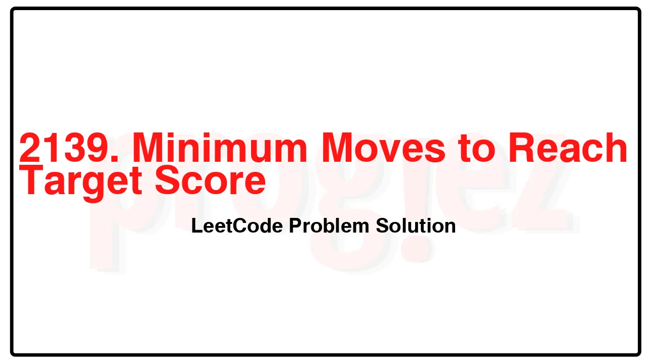 2139. Minimum Moves to Reach Target Score LeetCode Solution image