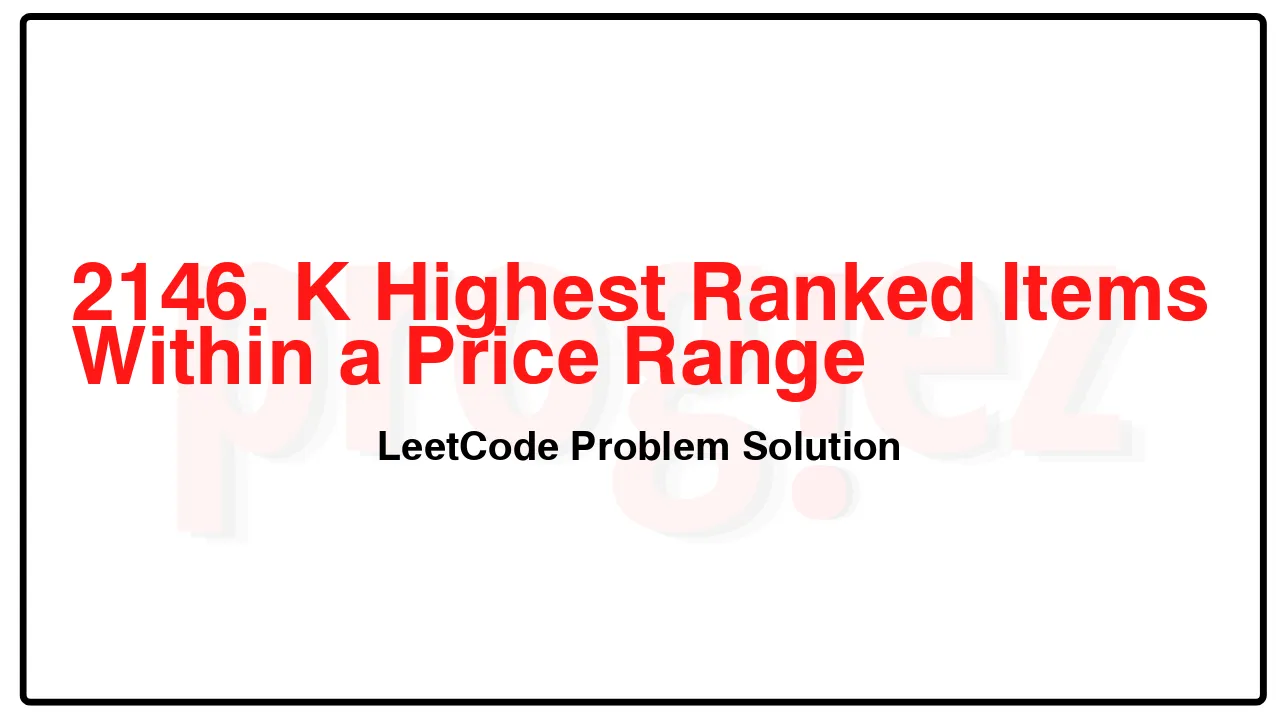 2146. K Highest Ranked Items Within a Price Range LeetCode Solution image