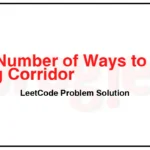 2147-Number-of-Ways-to-Divide-a-Long-Corridor-LeetCode-Problem-Solution