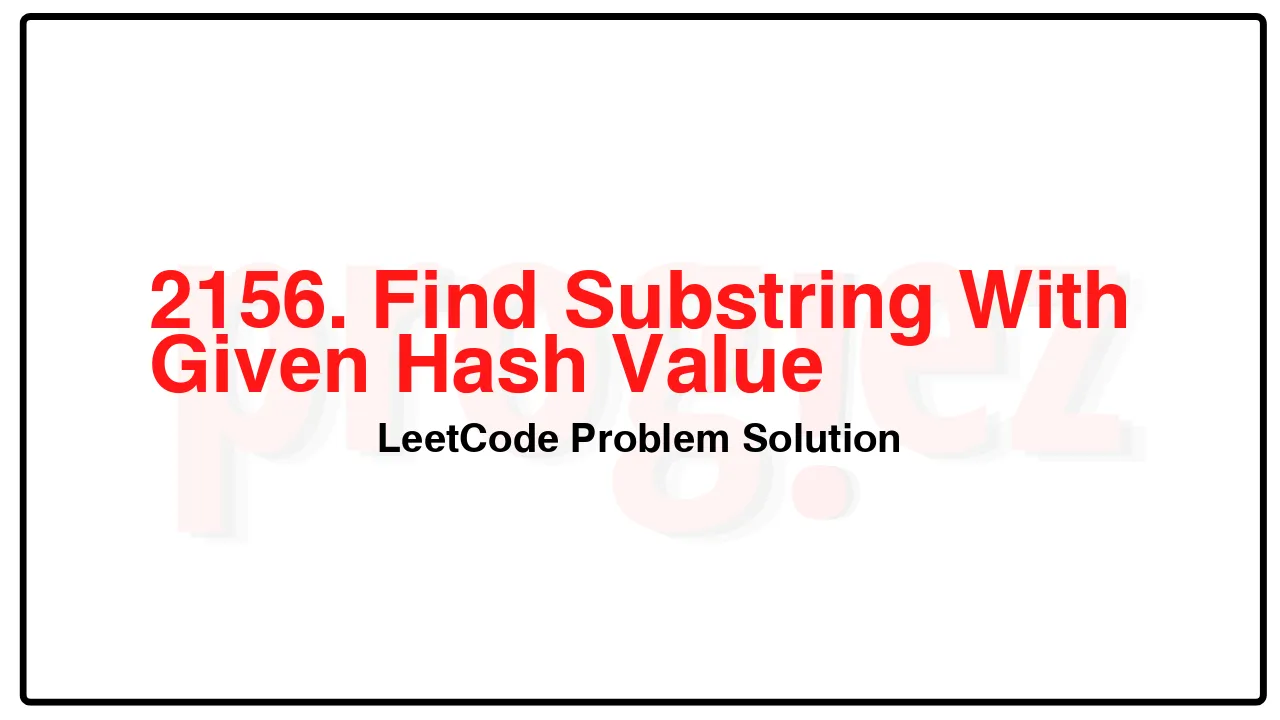 2156. Find Substring With Given Hash Value LeetCode Solution image