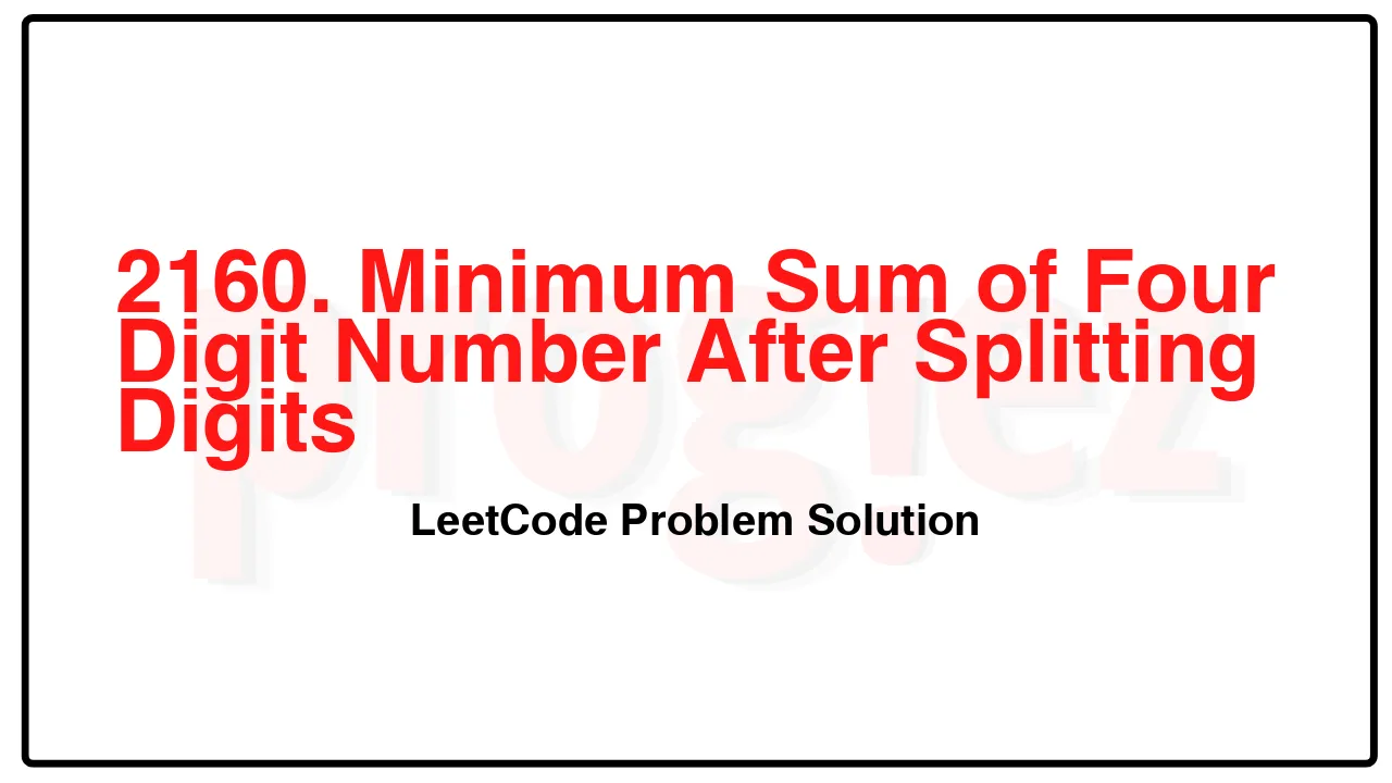 2160. Minimum Sum of Four Digit Number After Splitting Digits LeetCode Solution image