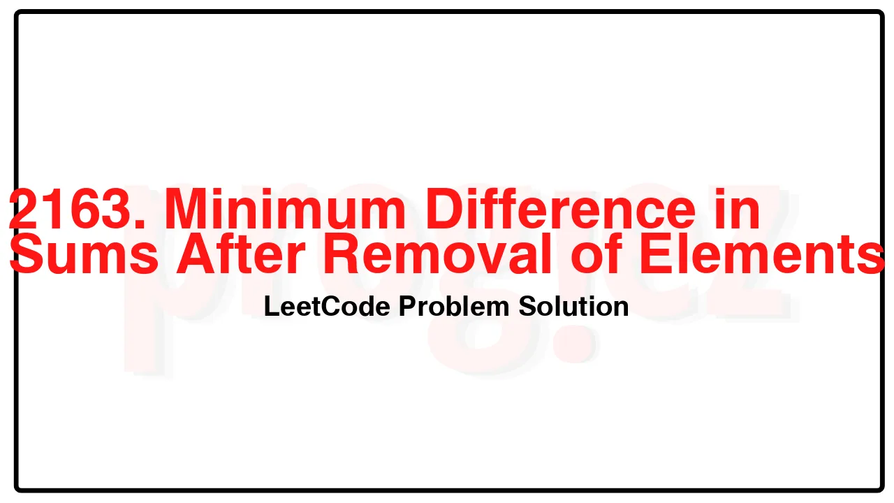 2163. Minimum Difference in Sums After Removal of Elements LeetCode Solution image