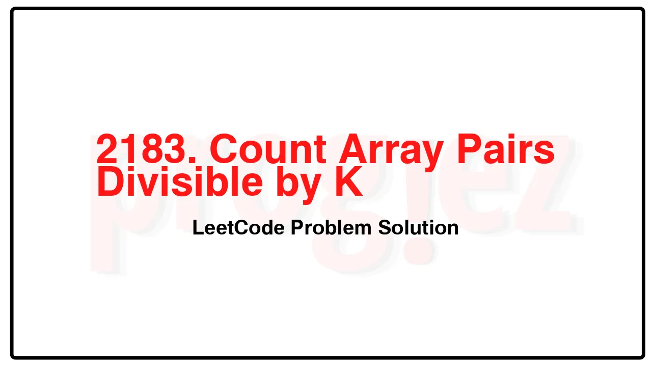 2183. Count Array Pairs Divisible by K LeetCode Solution image