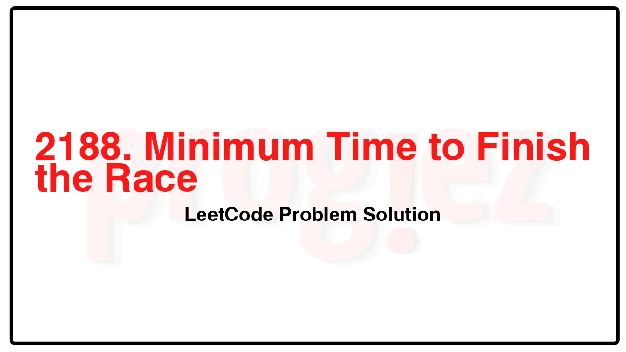 2188. Minimum Time to Finish the Race LeetCode Solution image