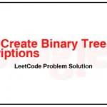 2196-Create-Binary-Tree-From-Descriptions-LeetCode-Problem-Solution