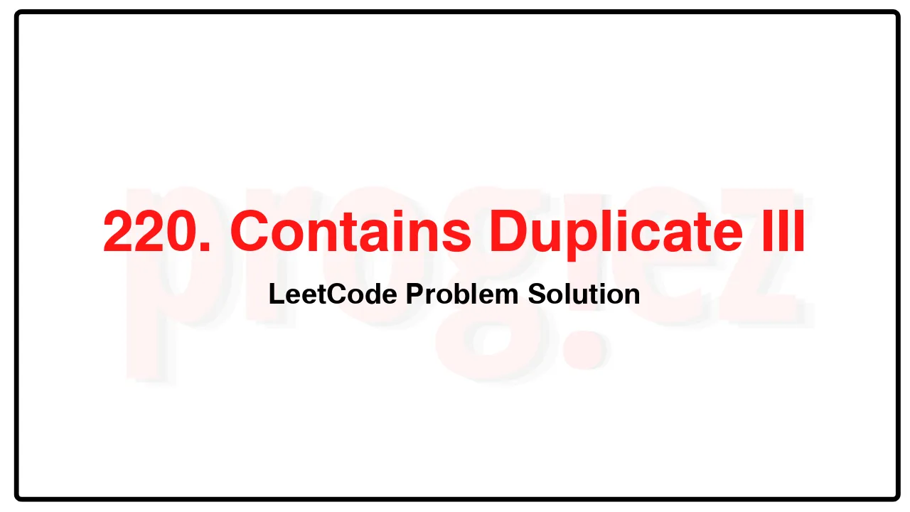 220. Contains Duplicate III LeetCode Solution image