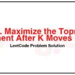 2202-Maximize-the-Topmost-Element-After-K-Moves-LeetCode-Problem-Solution