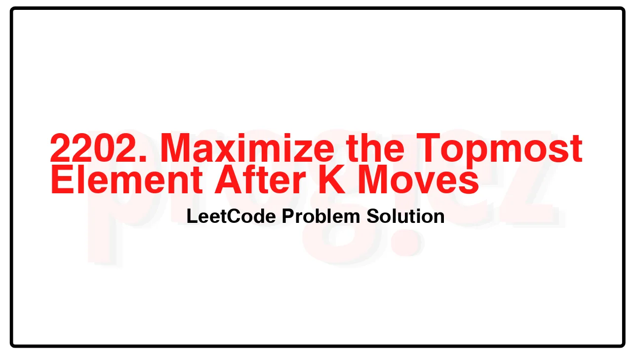 2202. Maximize the Topmost Element After K Moves LeetCode Solution image