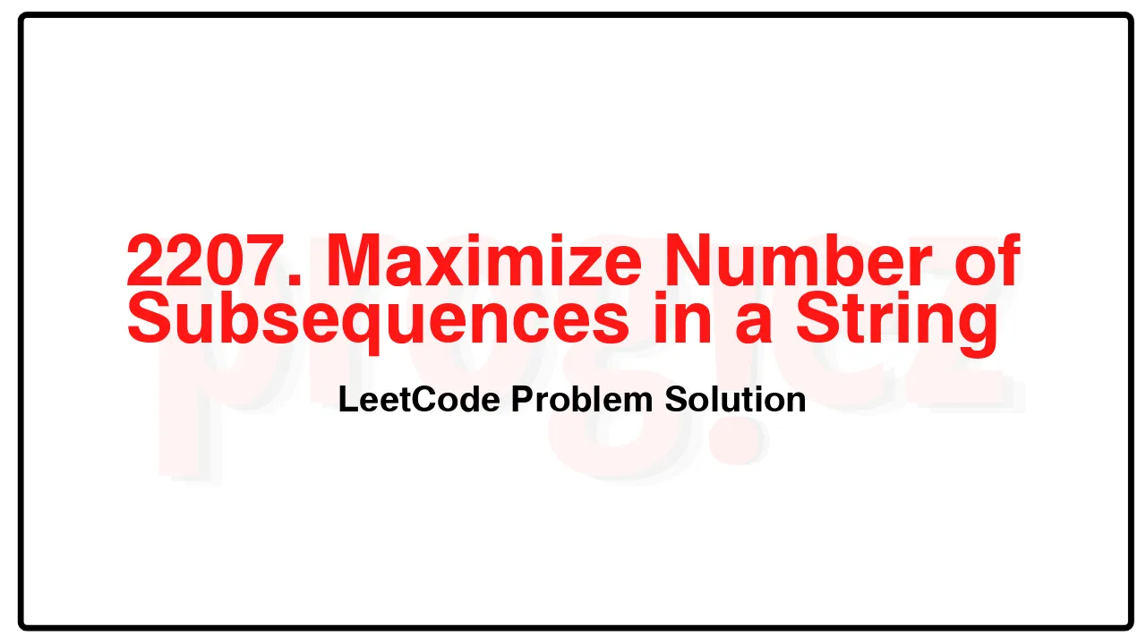 2207. Maximize Number of Subsequences in a String LeetCode Solution image