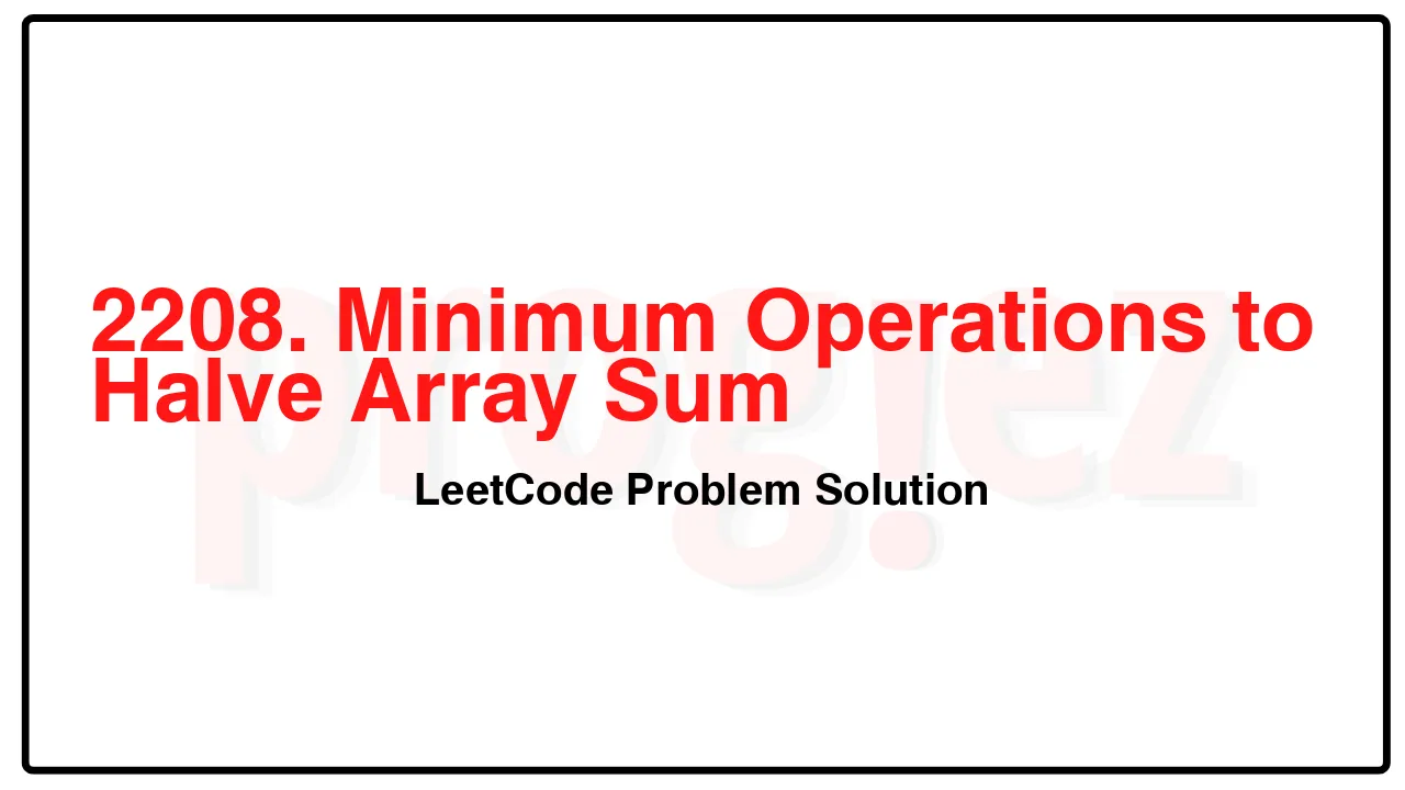 2208. Minimum Operations to Halve Array Sum LeetCode Solution image