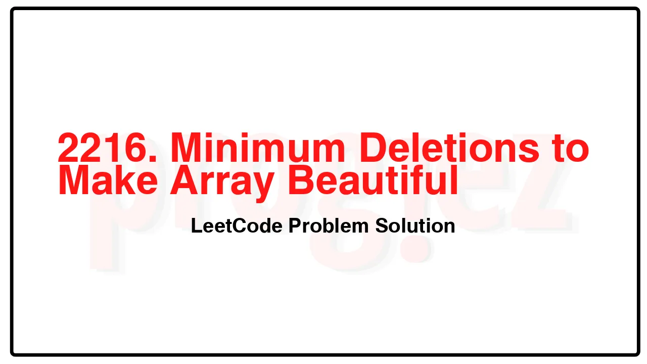 2216. Minimum Deletions to Make Array Beautiful LeetCode Solution image
