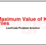 2218-Maximum-Value-of-K-Coins-From-Piles-LeetCode-Problem-Solution