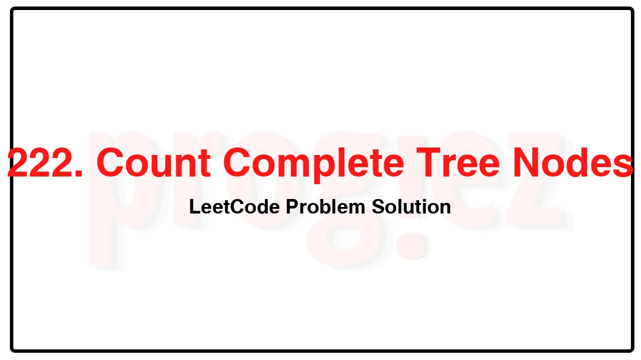222. Count Complete Tree Nodes LeetCode Solution image