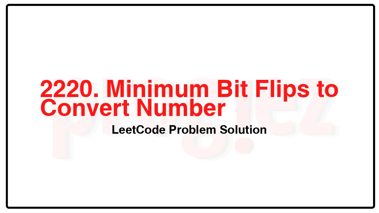 2220. Minimum Bit Flips to Convert Number LeetCode Solution image