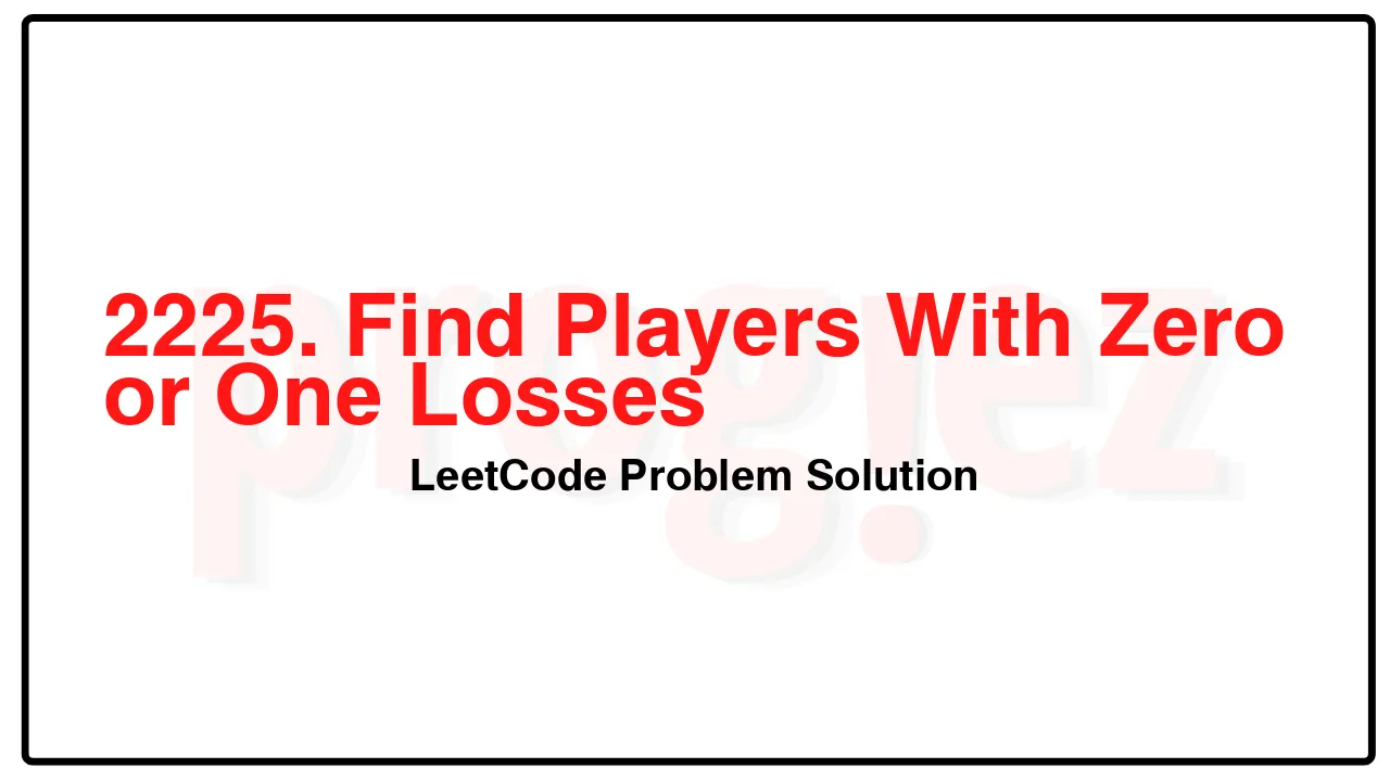 2225. Find Players With Zero or One Losses LeetCode Solution image