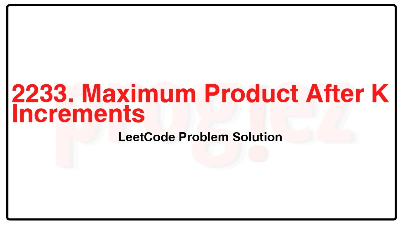 2233. Maximum Product After K Increments LeetCode Solution image