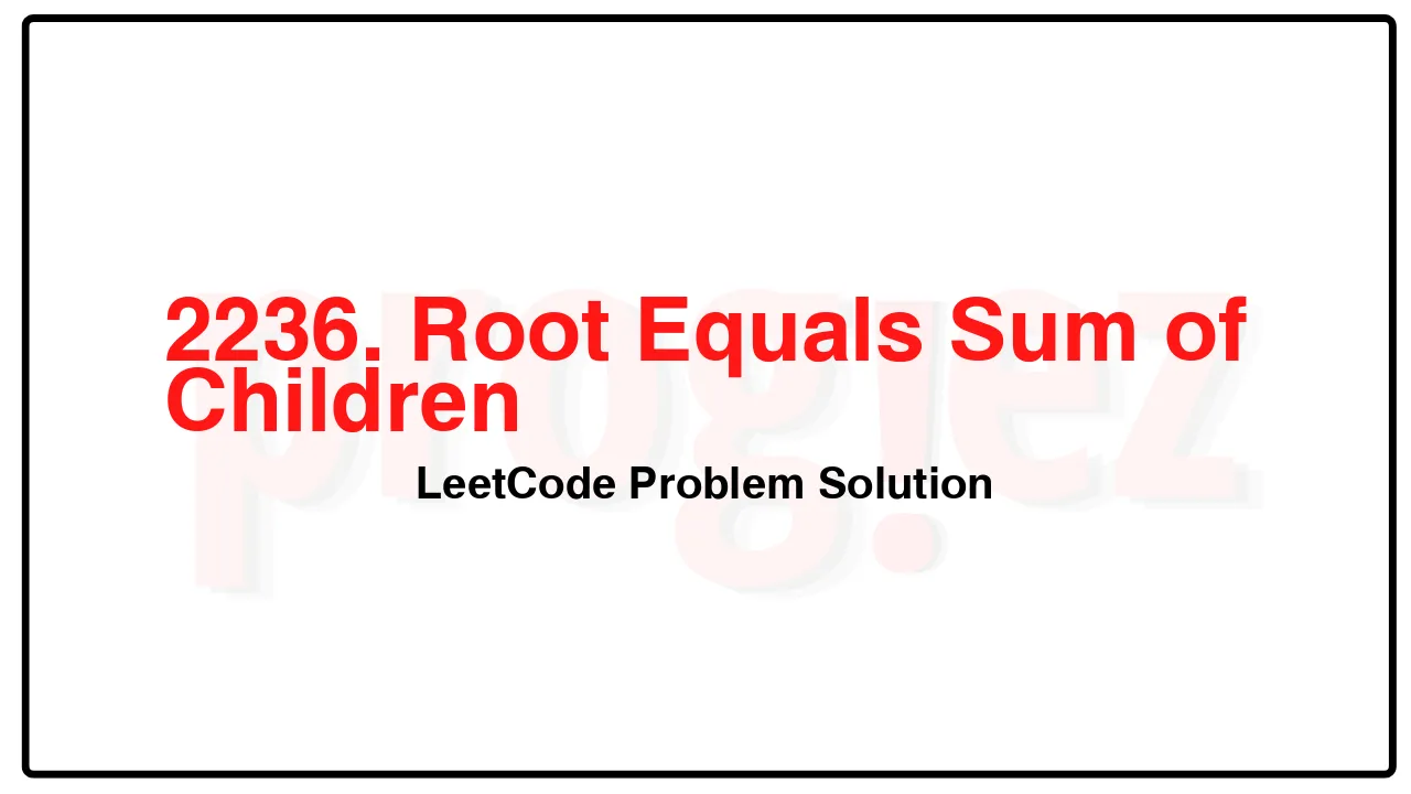 2236. Root Equals Sum of Children LeetCode Solution image