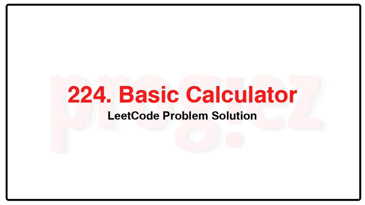 224. Basic Calculator LeetCode Solution image