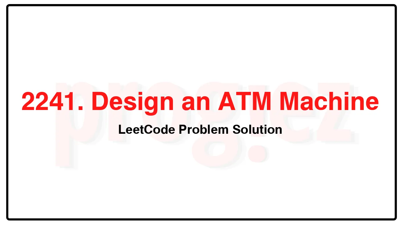 2241. Design an ATM Machine LeetCode Solution image