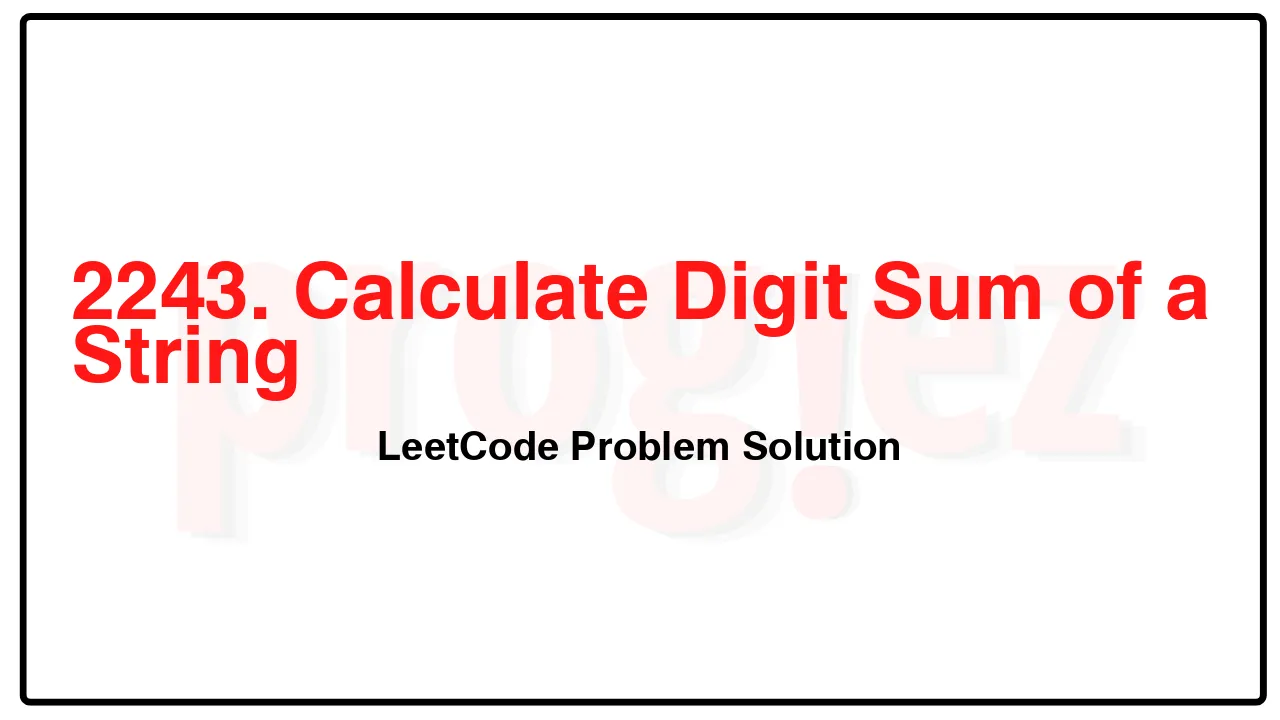 2243. Calculate Digit Sum of a String LeetCode Solution image