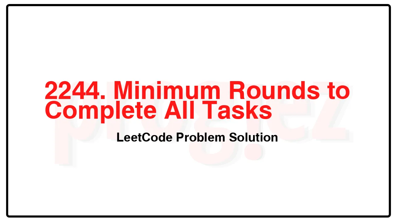 2244. Minimum Rounds to Complete All Tasks LeetCode Solution image