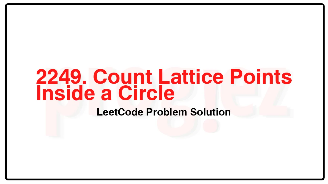 2249. Count Lattice Points Inside a Circle LeetCode Solution image