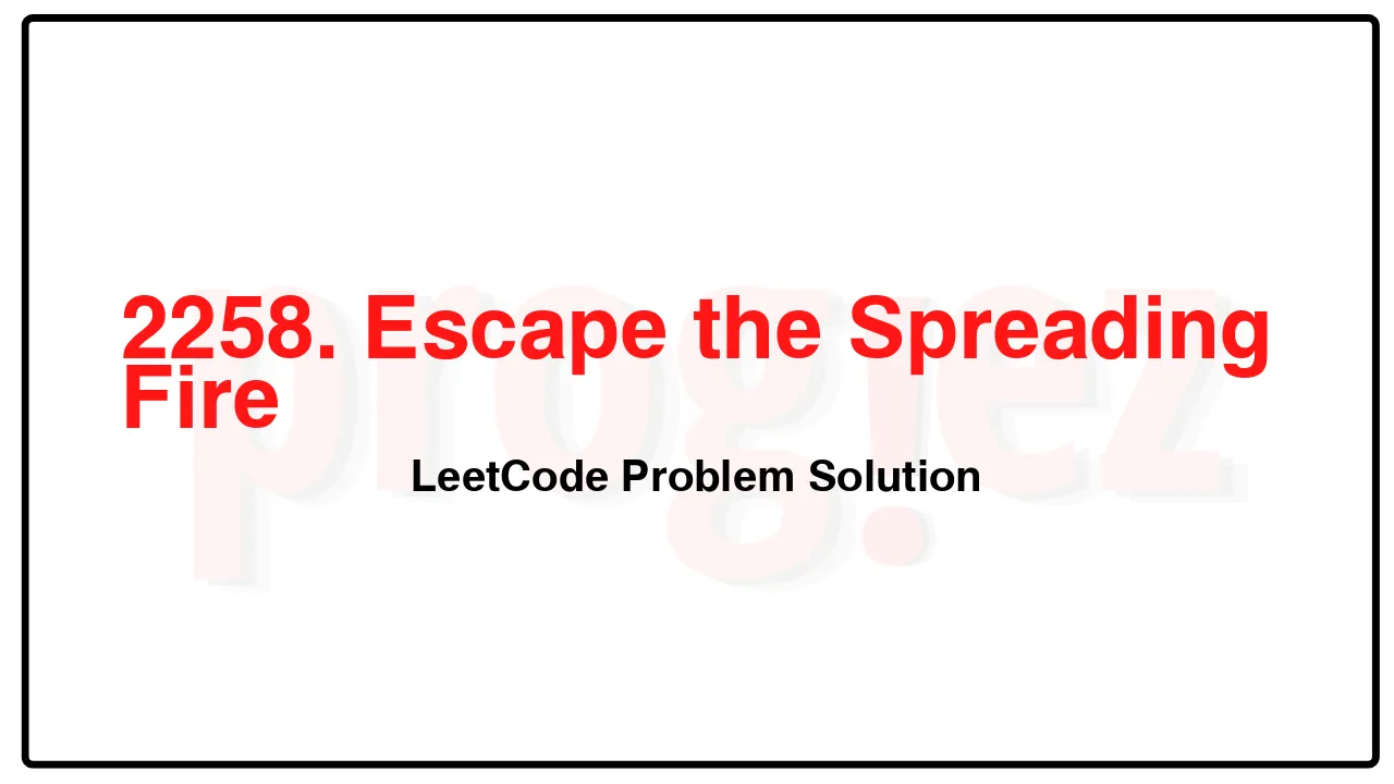 2258. Escape the Spreading Fire LeetCode Solution image