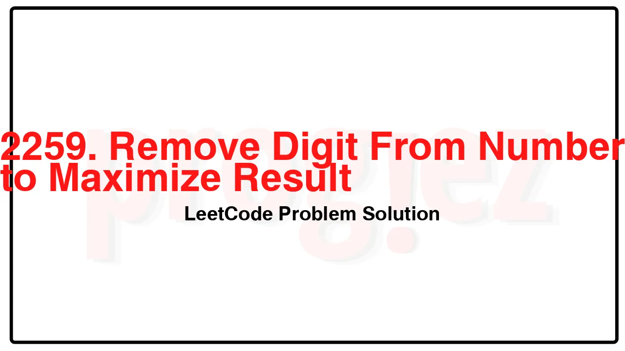 2259. Remove Digit From Number to Maximize Result LeetCode Solution image