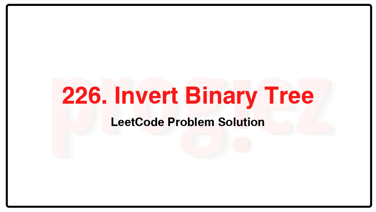 226. Invert Binary Tree LeetCode Solution image