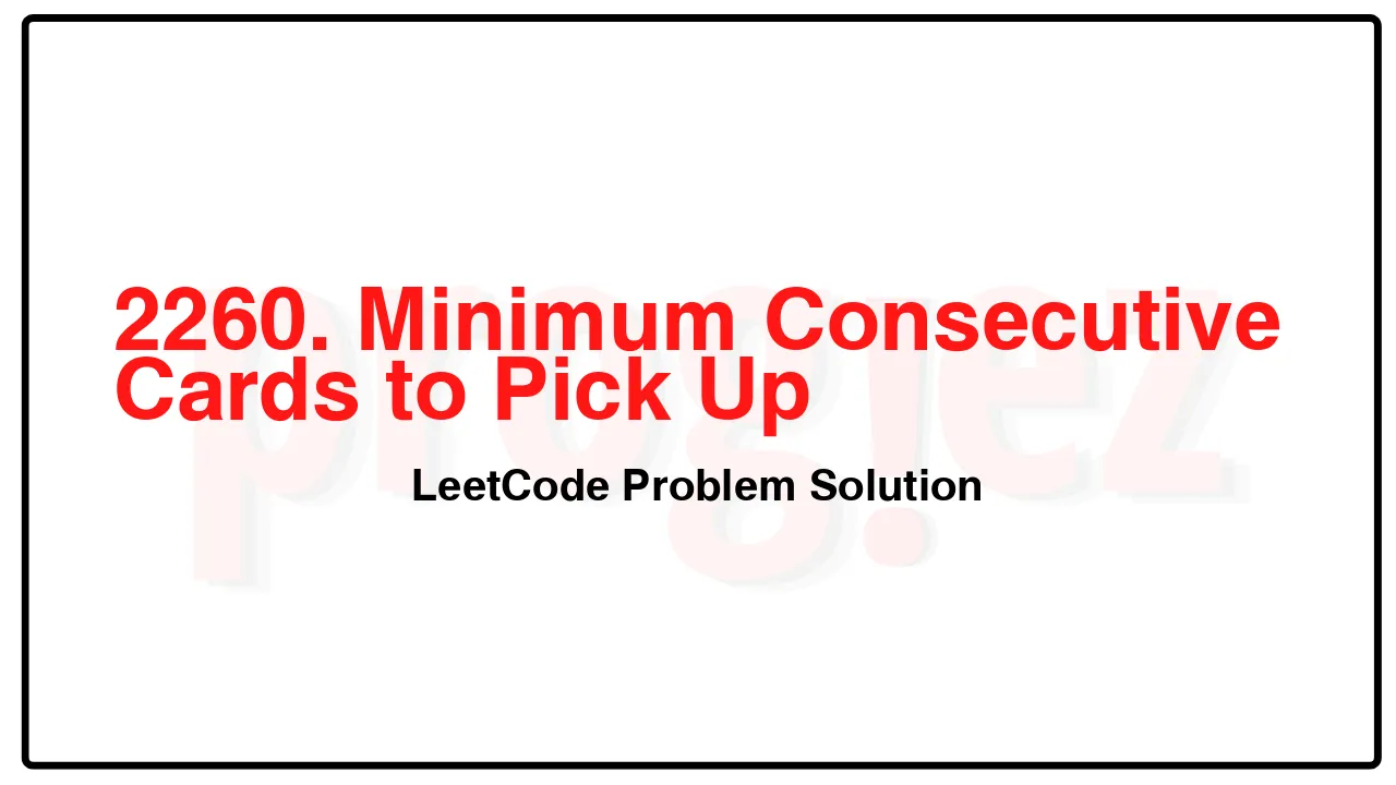 2260. Minimum Consecutive Cards to Pick Up LeetCode Solution image
