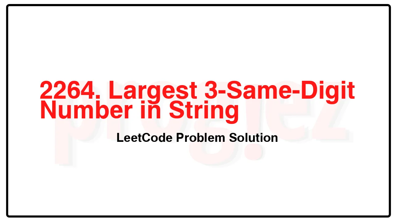 2264. Largest 3-Same-Digit Number in String LeetCode Solution image