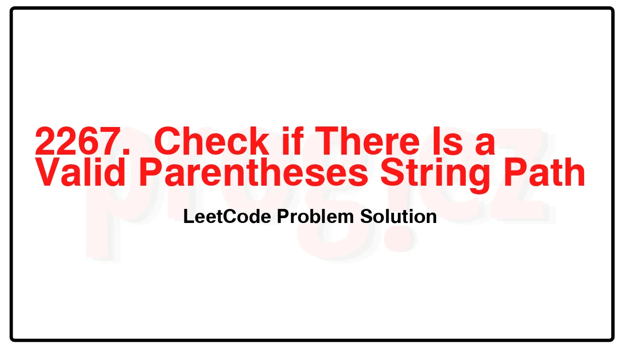 2267.  Check if There Is a Valid Parentheses String Path LeetCode Solution image