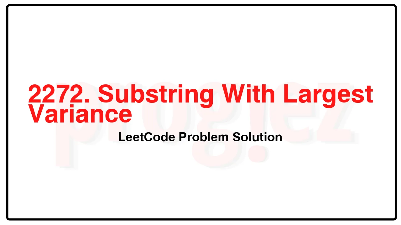 2272. Substring With Largest Variance LeetCode Solution image