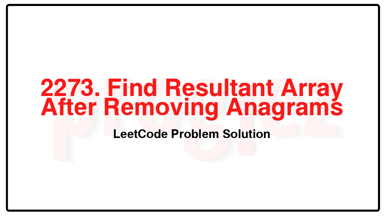 2273. Find Resultant Array After Removing Anagrams LeetCode Solution image