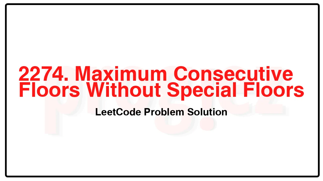 2274. Maximum Consecutive Floors Without Special Floors LeetCode Solution image