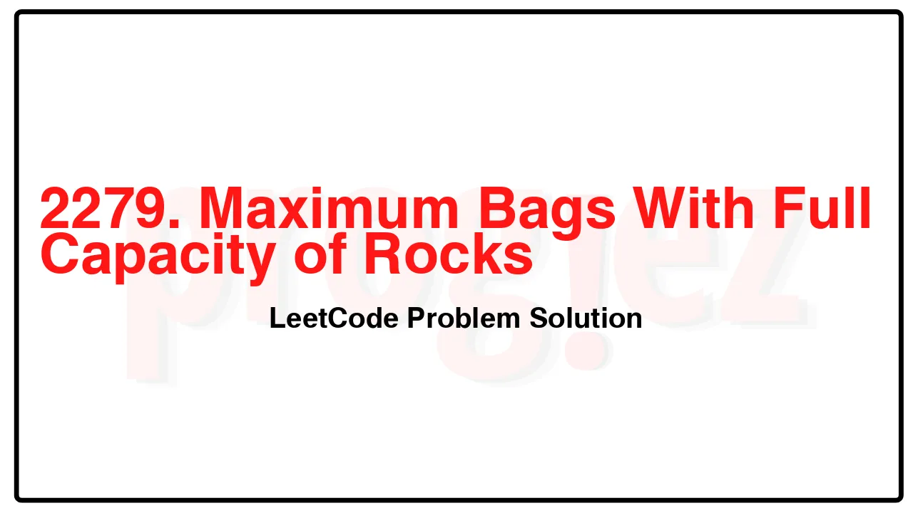 2279. Maximum Bags With Full Capacity of Rocks LeetCode Solution image