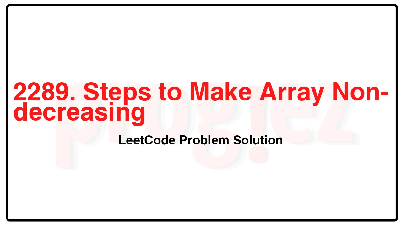 2289. Steps to Make Array Non-decreasing LeetCode Solution image