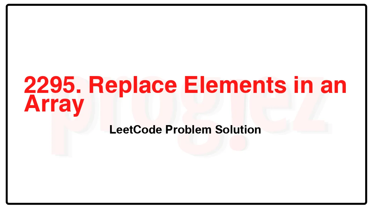 2295. Replace Elements in an Array LeetCode Solution image