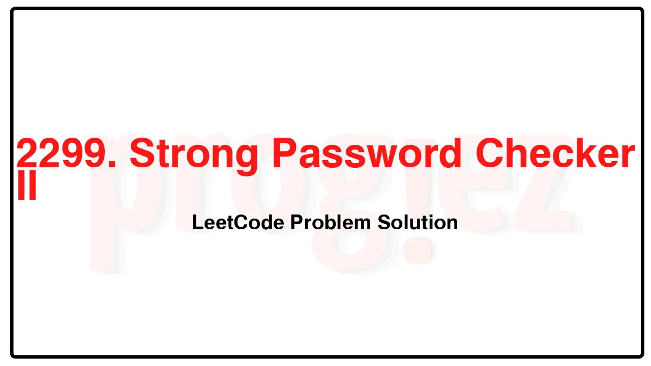 2299. Strong Password Checker II LeetCode Solution image