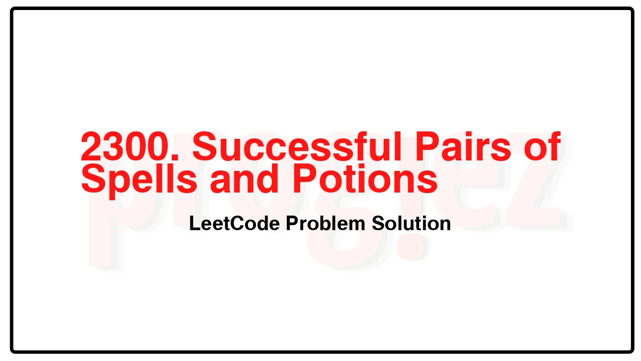 2300. Successful Pairs of Spells and Potions LeetCode Solution image
