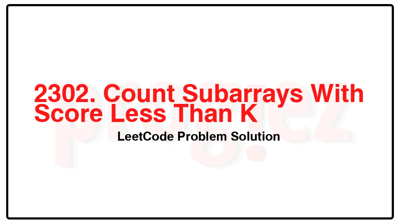 2302. Count Subarrays With Score Less Than K LeetCode Solution image