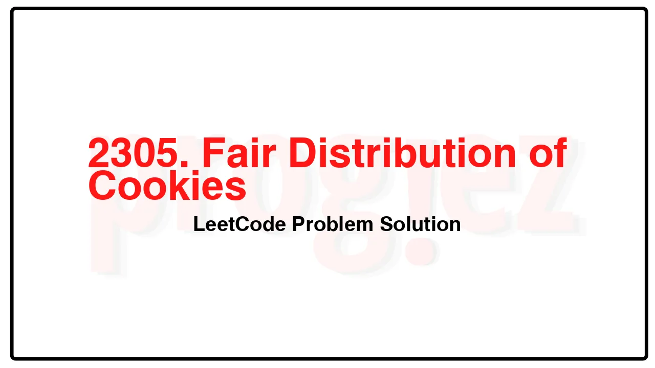 2305. Fair Distribution of Cookies LeetCode Solution image