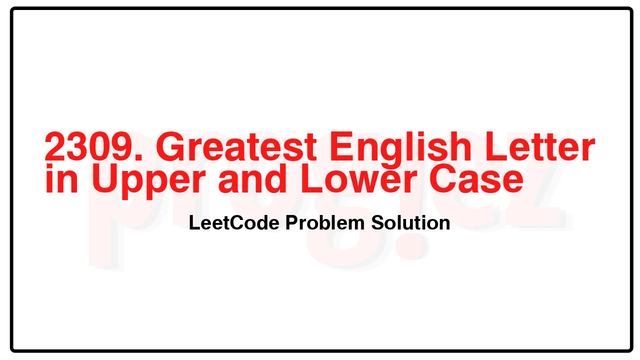 2309. Greatest English Letter in Upper and Lower Case LeetCode Solution image