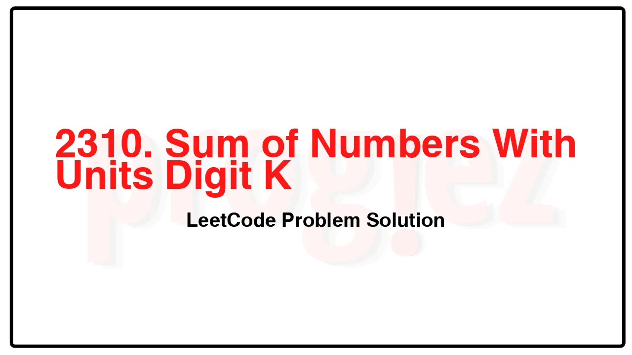 2310. Sum of Numbers With Units Digit K LeetCode Solution image