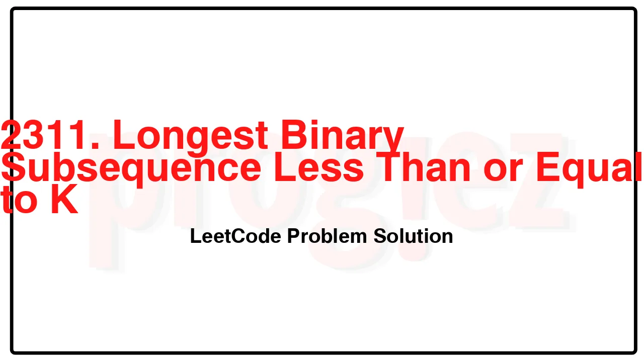 2311. Longest Binary Subsequence Less Than or Equal to K LeetCode Solution image