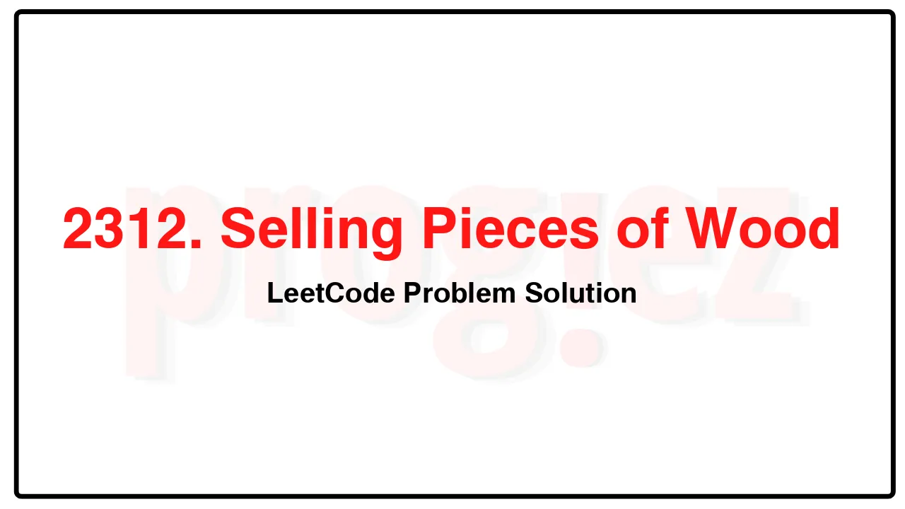 2312. Selling Pieces of Wood LeetCode Solution image