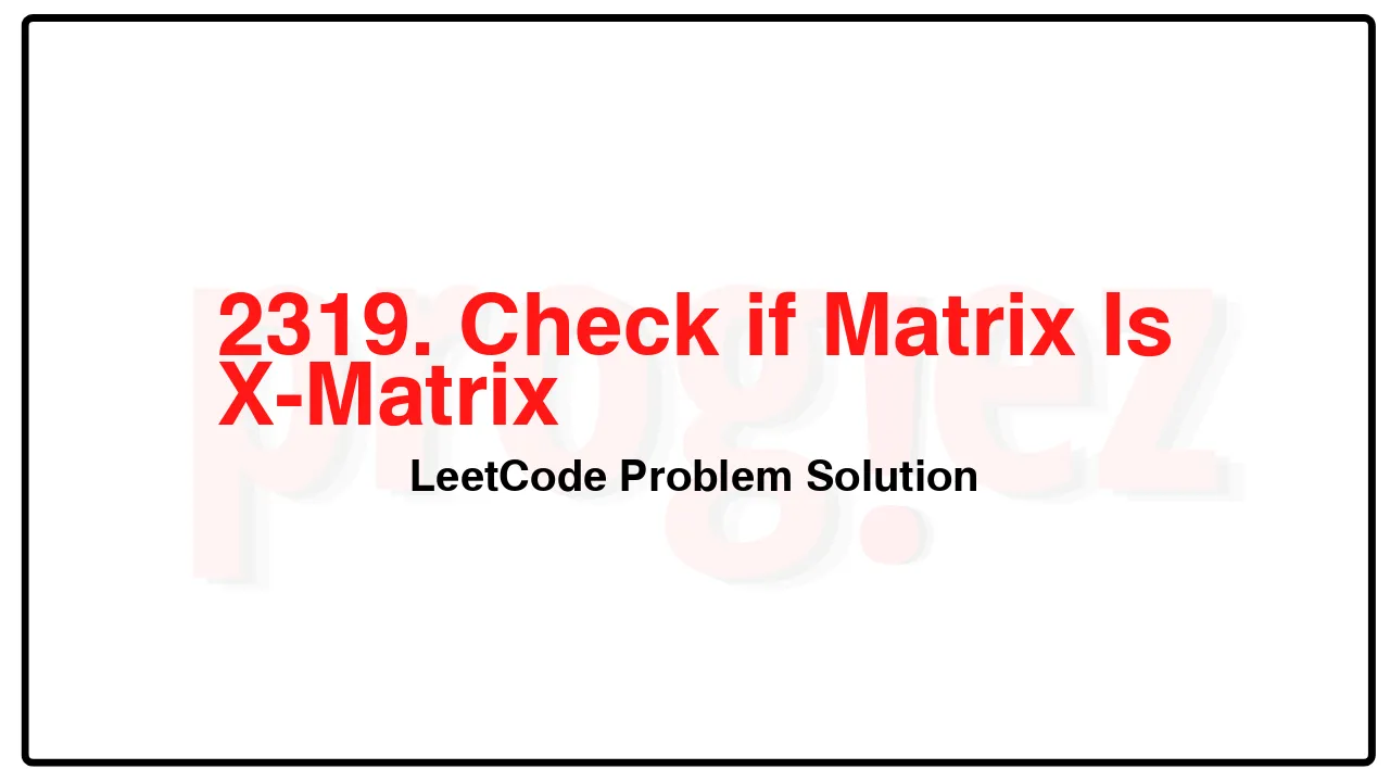 2319. Check if Matrix Is X-Matrix LeetCode Solution image