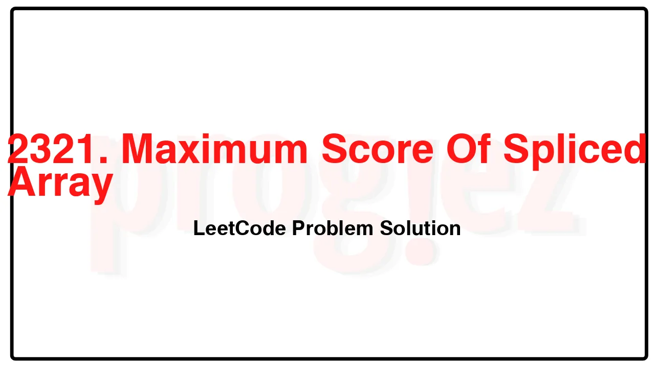 2321. Maximum Score Of Spliced Array LeetCode Solution image